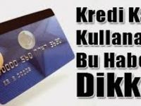 Kredi Kartı Kullananlar Bu Habere Dikkat!