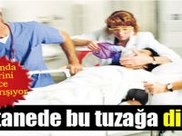 Hastanede bu tuzağa dikkat!