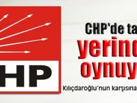 CHP'de taşlar yerinden oynuyor!