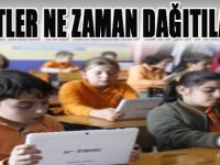 Tabletler Nezaman Dağıtılacak?