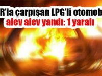 TIR’la çarpışan LPG’li otomobil alev alev yandı