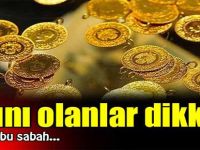 Altını olanlar dikkat! Çeyrek bu sabah...