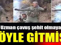 Uzman çavuş şehit olmaya böyle gitmiş