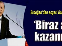 Erdoğan" Biraz Az Kazanın"