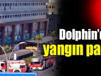 Dolphin’de yangın paniği!