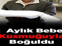 2 aylık bebek kusmuğuyla boğuldu