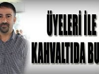 ÜYELERİ İLE   KAHVALTIDA BULUŞTU