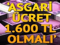 ASGARİ ÜCRET 1600 TL OLMALI