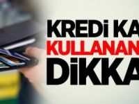 KREDİ KARTI KULLANANLAR DİKKAT