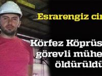 İzmit Körfez Köprüsünde görevli mühendis öldürüldü