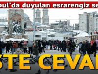 İstanbul’da duyulan esrarengiz ses ne? İşte cevabı