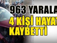 963 YARALANDI 4 KİŞİ HAYATINI KAYBETTİ