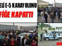 MAHALLELİ E-5 KARAYOLUNU TRAFİĞE KAPATTI