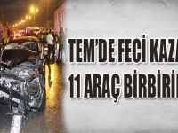 TEM'de Feci Kaza! 11 Araç Birbirine Girdi