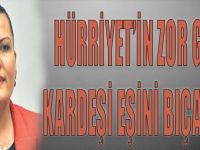 Hürriyet'in Zor Günü! Kardeşi Eşini Bıçakladı!