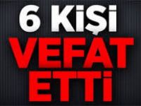 6 Kişi Vefat Etti