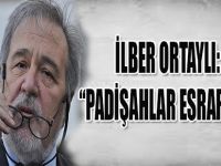 İlber Ortaylı: Padişahlar Esrar İçerdi..