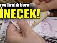 Milyarlarca liralık borç silinecek!