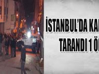 İSTANBUL'DA KAHVEHANE TARANDI 1 ÖLÜ