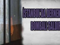İSTANBUL'DA DERNEK BİNASINA BOMBALI SALDIRI !