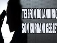 TELEFON DOLANDIRICILARININ SON KURBANI GEBZE'DEN