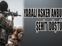 YARALI ASKER AMBULASDA ŞEHİT DÜŞTÜ !