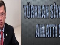 Türkkan Siyaseti Anlattı