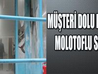 Müşteri Dolu markete Molotoflu Saldırı!