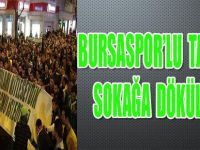 BURSASPOR'LU TARAFTAR SOKAĞA DÖKÜLDÜ !