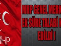 MHP GENEL MERKEZİ'NİN EK SÜRE TALEBİ KABUL EDİLDİ !