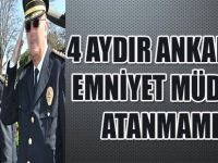 4 Aydır Ankara'ya Emniyet Müdürü Atanmamış!