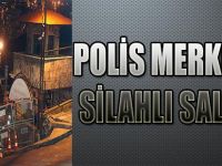 POLİS MERKEZİNE SİLAHLI SALDIRI