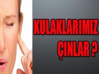 KULAKLARIMIZ NEDEN ÇINLAR ?