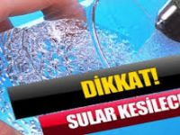 Dikkat! Sular Kesilecek