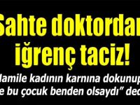 Sahte Doktordan Hamile Kadına İğrenç Taciz!