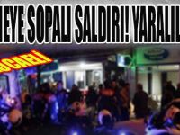 Meyhaneye Sopalı Saldırı! Yaralılar Var!