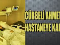 CÜBBELİ AHMET HOCA HASTANEYE KALDIRILDI