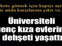 Üniversiteli 2 genç kıza dehşeti yaşattı