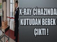 X-RAY CİHAZINDAN GEÇEN KUTUDAN BEBEK CESEDİ ÇIKTI !