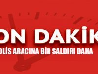 POLİS ARACINA BİR SALDIRI DAHA