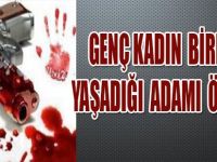 GENÇ KADIN BİRLİKTE YAŞADIĞI ADAMI ÖLDÜRDÜ