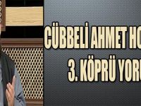 CÜBBELİ AHMET HOCADAN 3. KÖPRÜ YORUMU