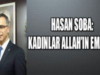 HASAN SOBA: KADINLAR ALLAH'IN EMANETİDİR