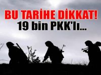 Dikkat! 19 bin PKK'lı...