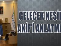 GELECEK NESİLLERE AKİF İ ANLATMALIYIZ