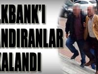 Halkbank'ı Dolandıranlar Yakalandı