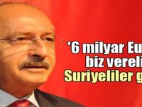 '6 milyar Euro'yu biz verelim, Suriyeliler gitsin!'