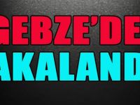 Gebze'de Yakalandı!