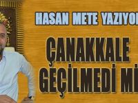 Hasan Mete Yazıyor, Çanakkale Geçilmedi mi? (2)