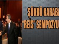 ŞÜKRÜ KARABACAK "REİS" SEMPOZYUMUNDA
